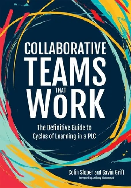 Collaborative Teams That Work: The Definitive Guide to Cycles of Learning in a PLC by Colin Sloper