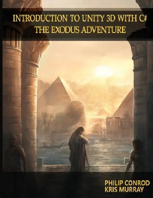 Introduction to Unity 3D with C#: The Exodus Adventure by Biblebyte Books