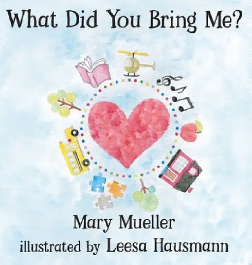 What Did You Bring Me? by Mary Mueller