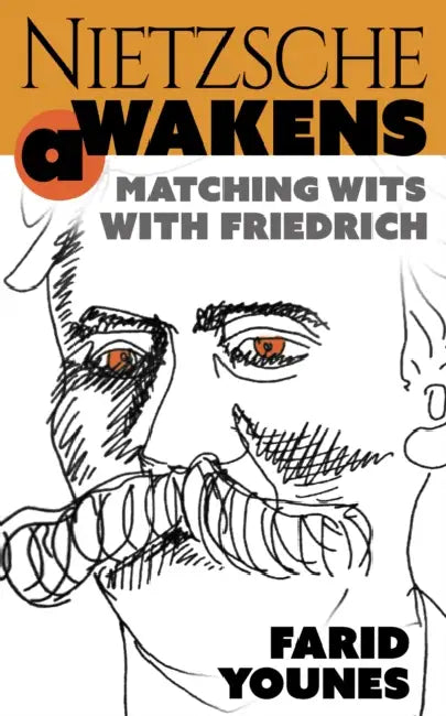 Nietzsche Awakens!: Matching Wits with Friedrich by Farid Younes