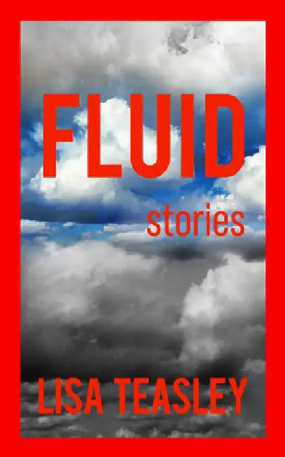 Fluid: Stories by Lisa Teasley