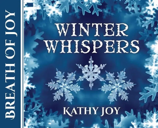 Breath of Joy: Winter Whispers by Kathy Joy