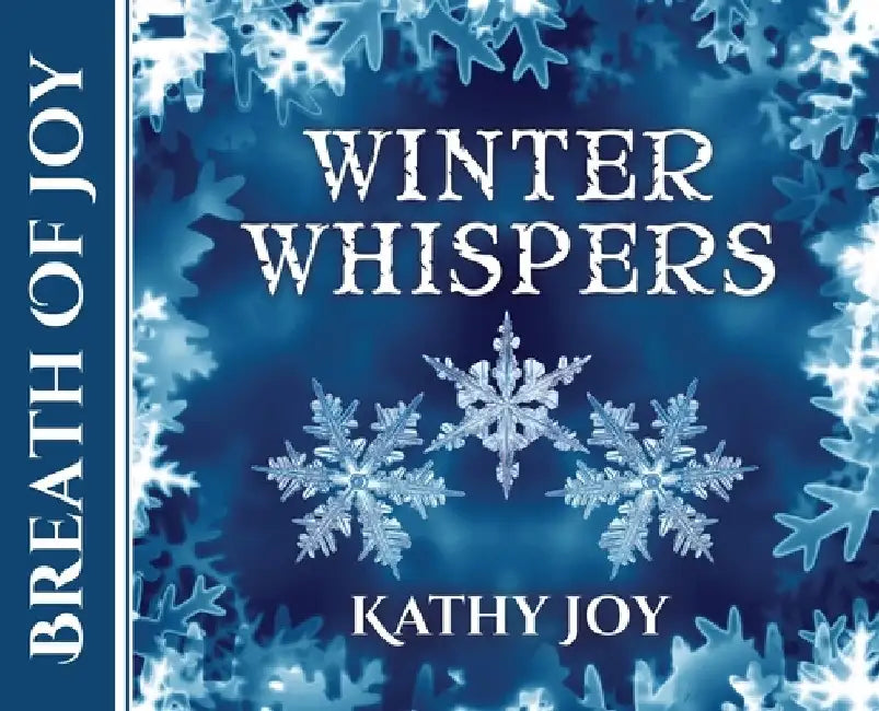 Breath of Joy: Winter Whispers by Kathy Joy