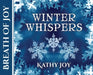 Breath of Joy: Winter Whispers by Kathy Joy