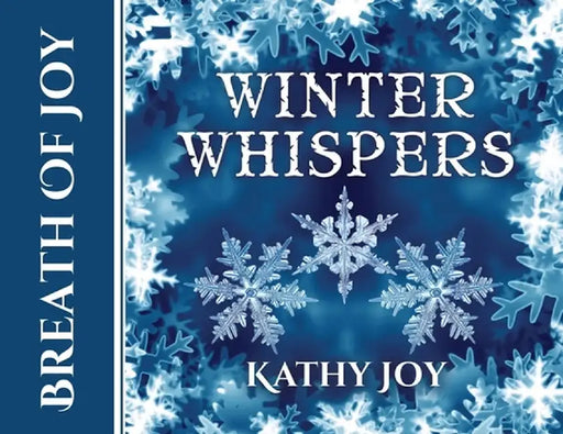 Breath of Joy: Winter Whispers by Kathy Joy