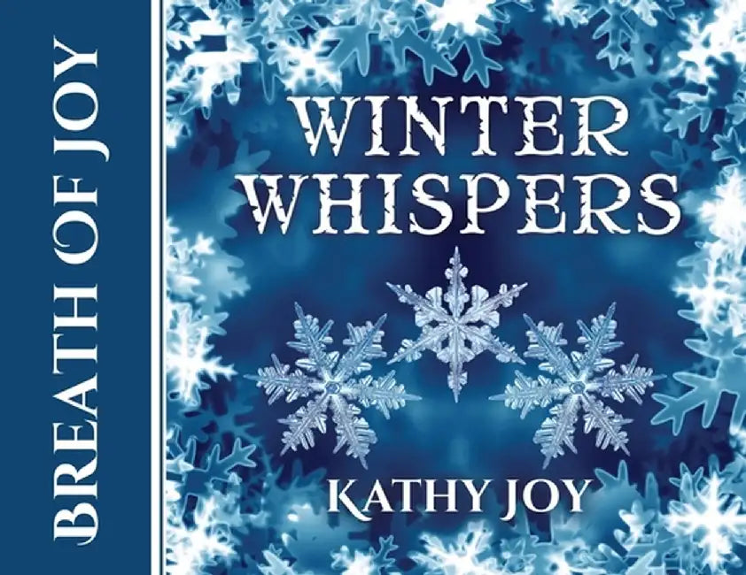 Breath of Joy: Winter Whispers by Kathy Joy
