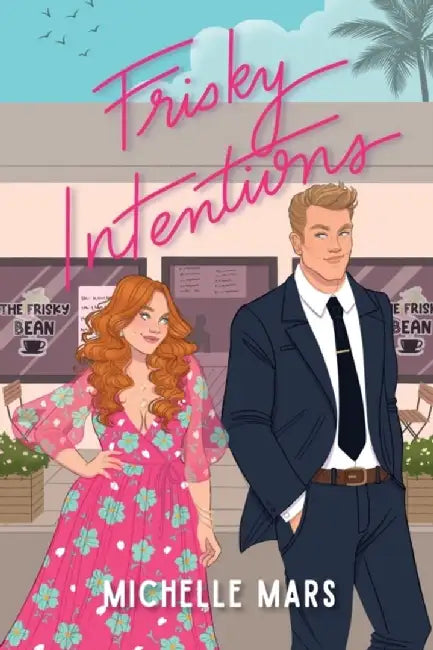 Frisky Intentions: A Grumpy Sunshine Romcom by Michelle Mars