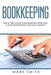 Bookkeeping: Step by Step Guide to Bookkeeping Principles & Basic Bookkeeping for Small Business by Mark Smith