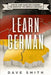 Learn German: Step by Step Guide For Learning The Basics of The German Language by Dave Smith