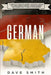 German: A Complete Guide for German Language Learning Including German Phrases, German Grammar and German Short Stories for Be by Dave Smith