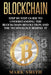 Blockchain: Step By Step Guide To Understanding The Blockchain Revolution And The Technology Behind It by Mark Smith