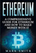 Ethereum: A Comprehensive Guide For Ethereum And How To Make Money With It by Mark Smith