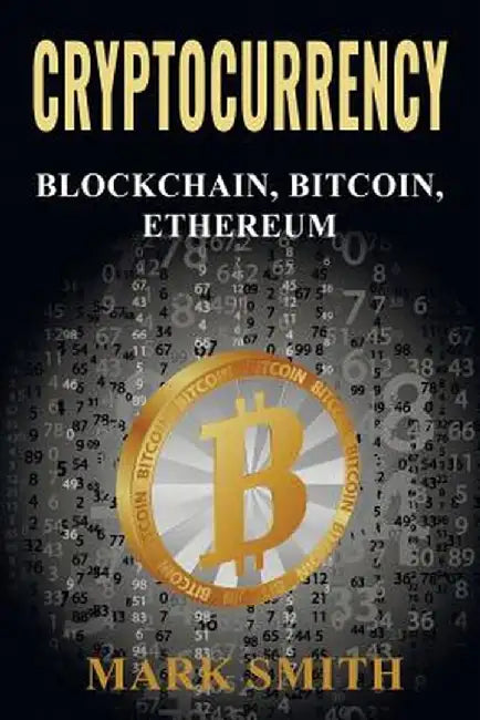Cryptocurrency: 3 In 1 - Blockchain, Bitcoin, Ethereum by Mark Smith