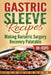 Gastric Sleeve Recipes: Making Bariatric Surgery Recovery Palatable by John Carter