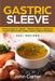 Gastric Sleeve: 3 Manuscripts in 1 Book - Gastric Sleeve Cookbook, Gastric Sleeve Diet Guide, Gastric Sleeve Recipes by John Carter