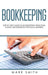 Bookkeeping: Step by Step Guide to Bookkeeping Principles & Basic Bookkeeping for Small Business by Mark Smith