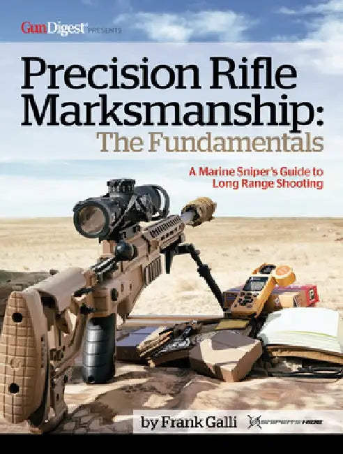 Precision Rifle Marksmanship: The Fundamentals - A Marine Sniper's Guide to Long Range Shooting: A Marine Sniper's Guide to Long Range Shooting by Galli