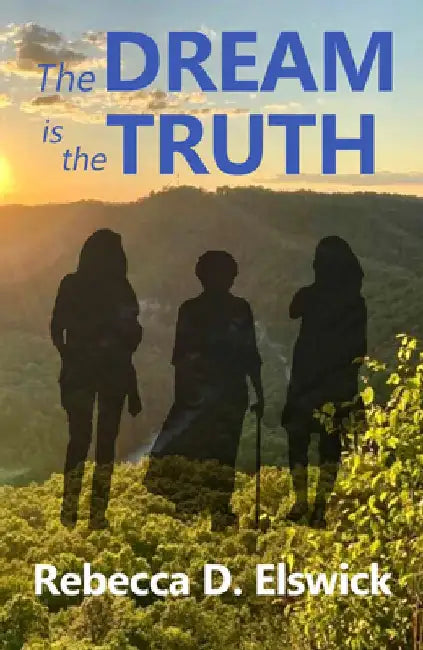 The Dream Is the Truth by Rebecca D. Elswick
