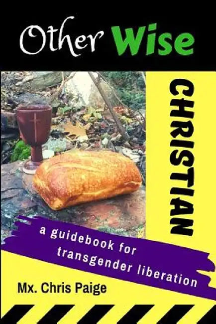 OtherWise Christian: A Guidebook for Transgender Liberation by Chris R. Paige