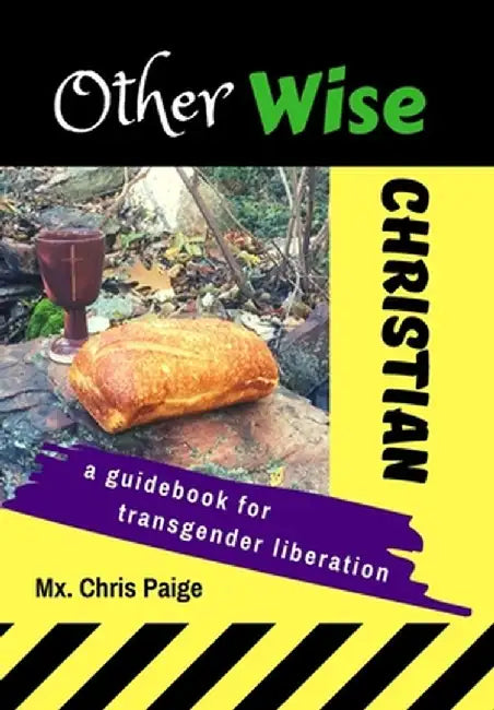 OtherWise Christian: A Guidebook for Transgender Liberation by MX Chris R. Paige