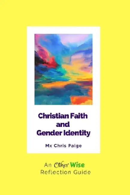 Christian Faith and Gender Identity: An OtherWise Reflection Guide by Chris R. Paige