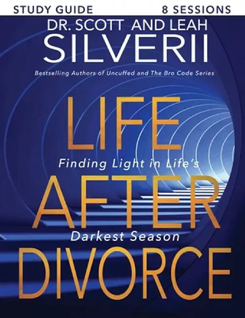 Life After Divorce: Finding Light In Life's Darkest Season Study Guide by Scott Silverii