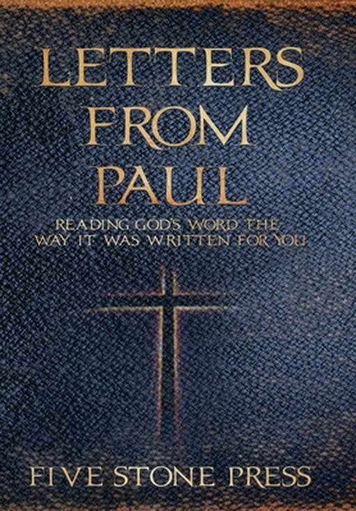 Letters From Paul: Reading God's Word the Way It Was Written For You by Five Stones Press