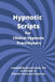 Hypnotic Scripts for Clinical Hypnosis Practitioners by Kyra Schaefer