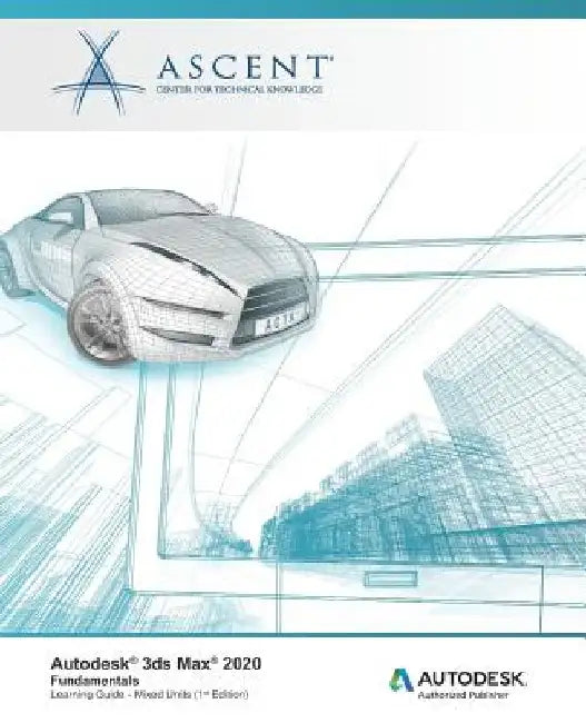 Autodesk 3ds Max 2020: Fundamentals (Mixed Units): Autodesk Authorized Publisher by Ascent -. Center for Technical Knowledge