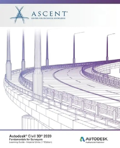 Autodesk Civil 3D 2020: Fundamentals for Surveyors (Imperial Units): Autodesk Authorized Publisher by Ascent -. Center for Technical Knowledge