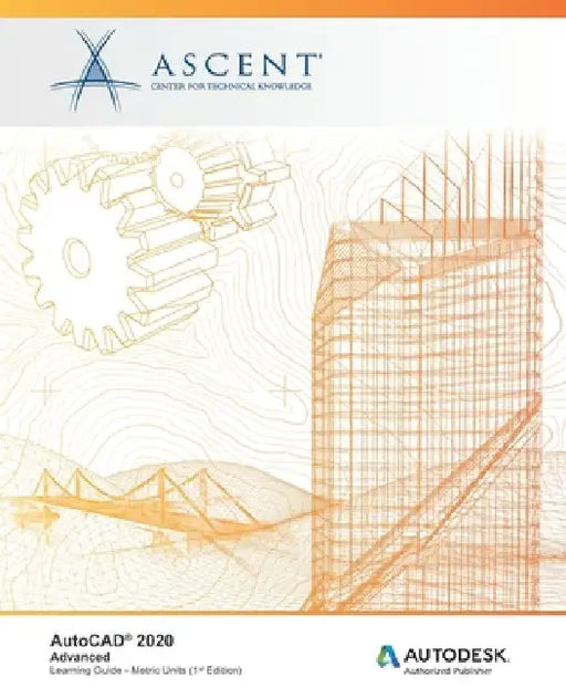 AutoCAD 2020: Advanced (Metric Units): Autodesk Authorized Publisher by Ascent -. Center for Technical Knowledge