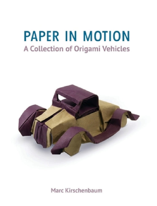 Paper in Motion: A Collection of Origami Vehicles by Marc Kirschenbaum