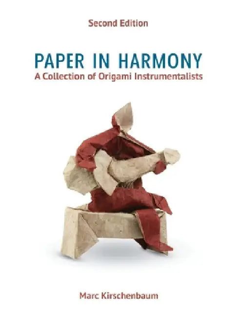 Paper in Harmony: A Collection of Origami Instrumentalists by Marc Kirschenbaum