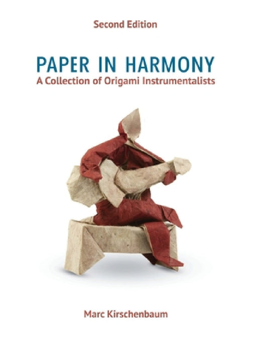 Paper in Harmony: A Collection of Origami Instrumentalists by Marc Kirschenbaum