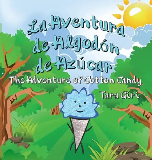 La Aventura de Algodón de Azúcar: The Adventure of Cotton Candy by Tara Giri