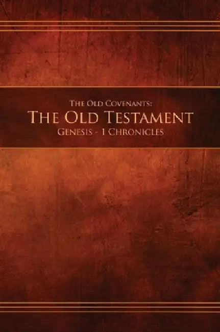 The Old Covenants, Part 1 - The Old Testament, Genesis - 1 Chronicles: Restoration Edition Hardcover by Restoration Scriptures Foundation