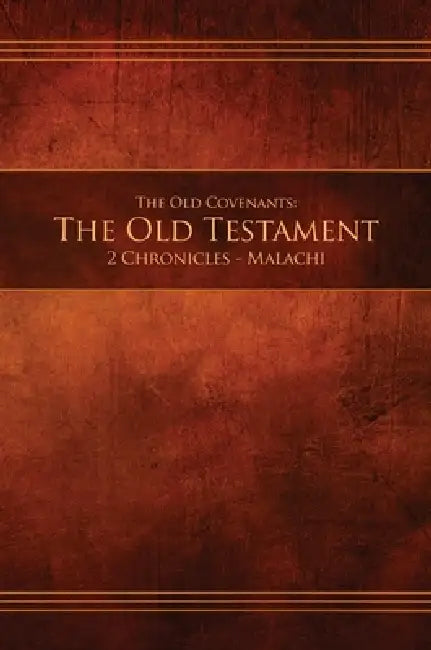 The Old Covenants, Part 2 - The Old Testament, 2 Chronicles - Malachi: Restoration Edition Hardcover by Restoration Scriptures Foundation