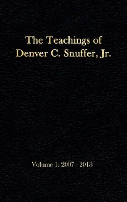 The Teachings of Denver C. Snuffer, Jr. Volume 1: 2007-2013: Reader's Edition Hardback, 6 x 9 in. by Jr. Snuffer Denver C.