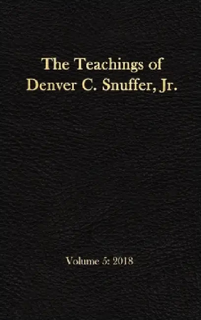 The Teachings of Denver C. Snuffer, Jr. Volume 5 by Denver C Snuffer