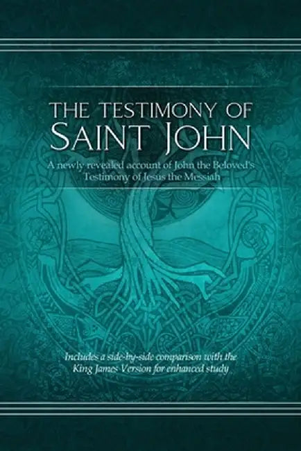 The Testimony of St. John: A newly revealed account of John the Beloved's Testimony of Jesus the Messiah. Includes a side-by-side comparison with by Restoration Scriptures Foundation