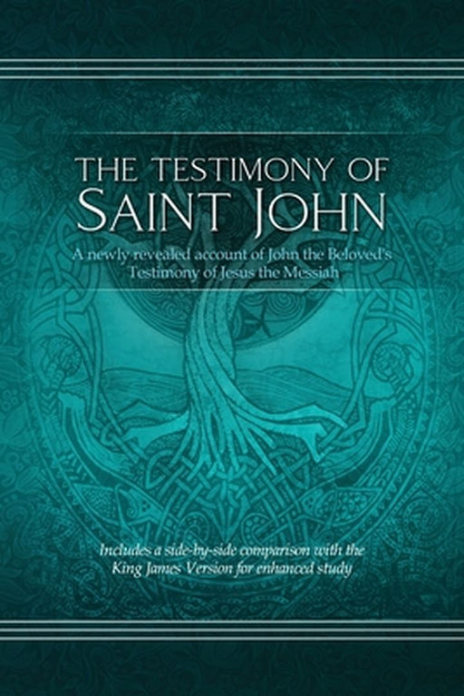 The Testimony of St. John: A newly revealed account of John the Beloved's Testimony of Jesus the Messiah. Includes a side-by-side comparison with by Restoration Scriptures Foundation