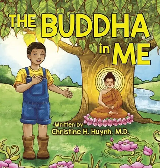 The Buddha in Me: A Children's Picture Book Showing Kids How To Develop Mindfulness, Patience, Compassion (And More) From The 10 Merits by Christine H. Huynh
