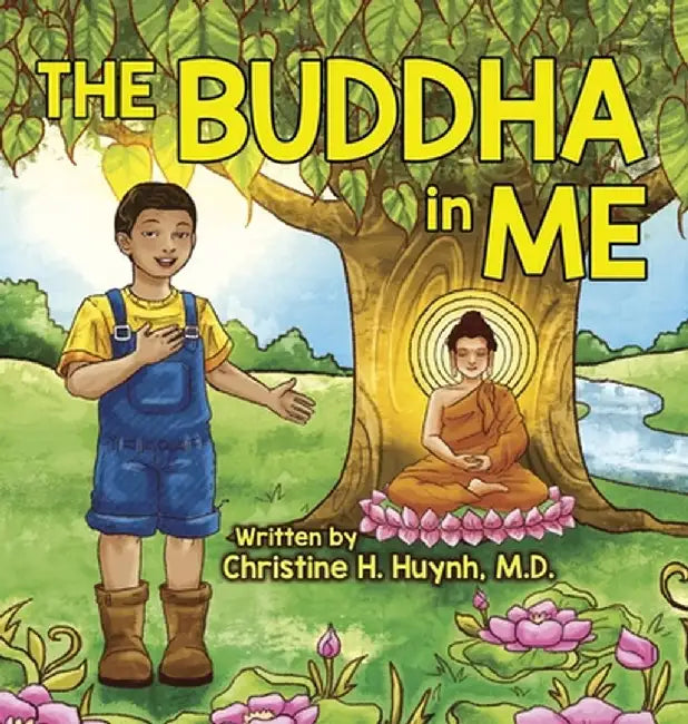The Buddha in Me: A Children's Picture Book Showing Kids How To Develop Mindfulness, Patience, Compassion (And More) From The 10 Merits by Christine H. Huynh