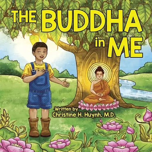 The Buddha in Me: A Children's Picture Book Showing Kids How To Develop Mindfulness, Patience, Compassion (And More) From The 10 Merits by Christine H. Huynh