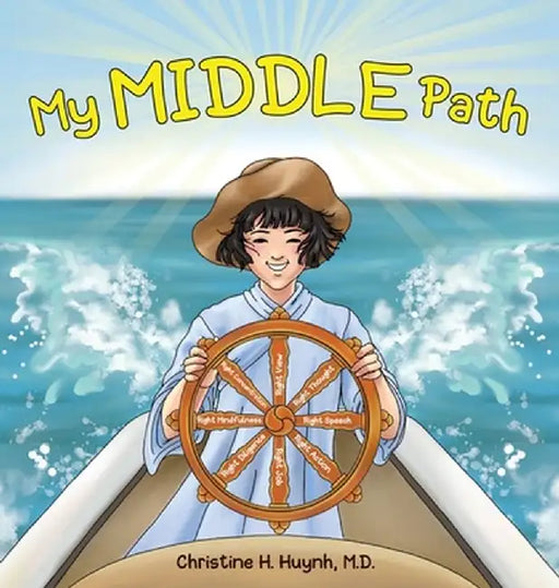 My Middle Path: The Noble Eightfold Path Teaches Kids To Think, Speak, And Act Skillfully - A Guide For Children To Practice in Buddhi by Christine H. Huynh