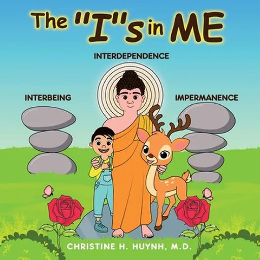 The "I"s in Me: A Children's Book On Humility, Gratitude, And Adaptability From Learning Interbeing, Interdependence, Impermanence - B by Christine H. Huynh