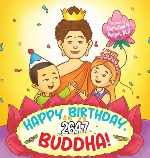Happy Birthday, Buddha!: Join the children in celebrating the Buddha's Birthday on Vesak day in Buddhism for kids. by Christine Huynh