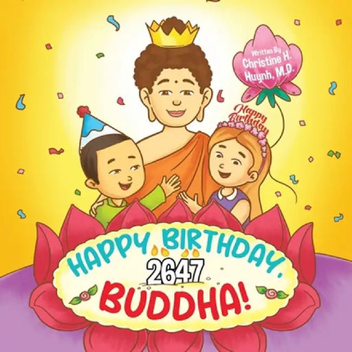 Happy Birthday, Buddha!: Join the Children in Celebrating the Buddha's Birthday on Vesak day in Buddhism for Kids. by Christine Huynh