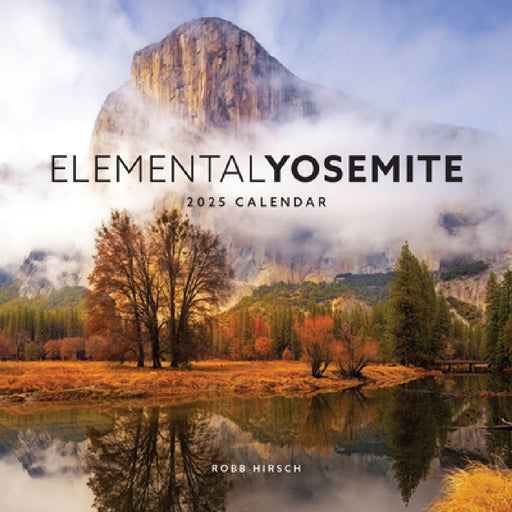 Elemental Yosemite 2025 Calendar by Robb Hirsch