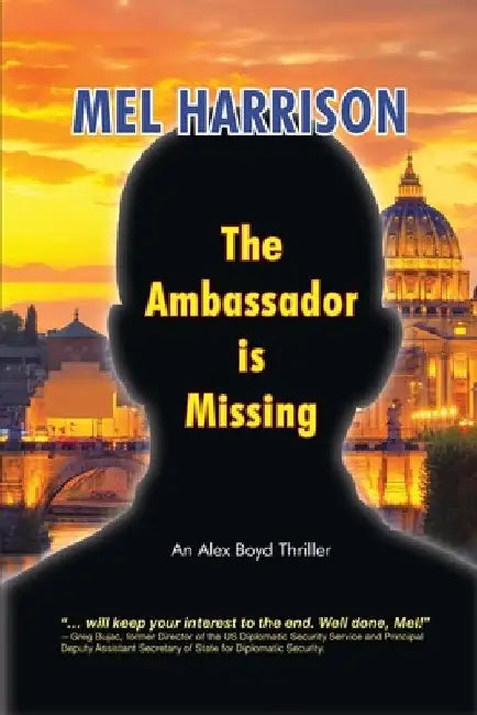 The Ambassador is Missing: An Alex Boyd Thriller by Mel Harrison